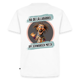 Fun T-Shirt Motiv "Ha du Lällabäbbel" - Weiß